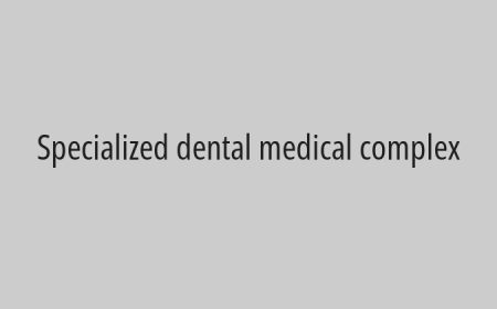 Specialized dental medical complex